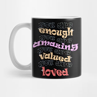 you are enough amazing valued & loved Mug